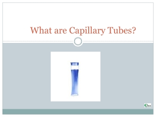 What are Capillary Tubes