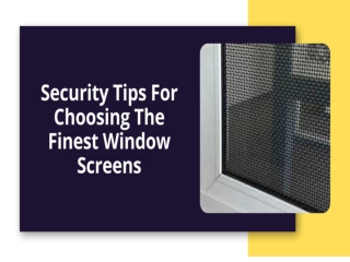 Security Tips For Choosing The Finest Security Screens