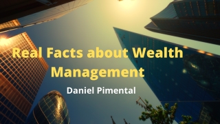 Real Facts about Wealth Management by Daniel Pimental