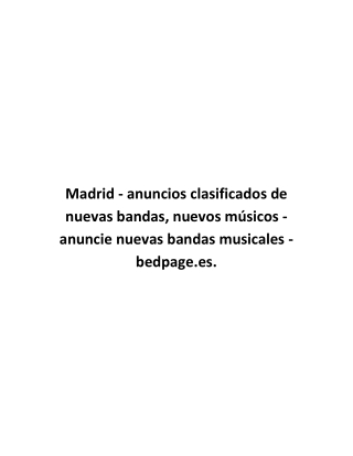 Madrid - anuncios clasificados de nuevas bandas, nuevos músicos - anuncie nuevas bandas musicales - bedpage.es.