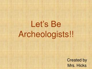 Let’s Be Archeologists!!