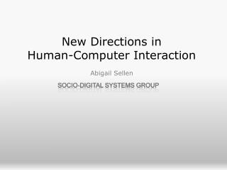 New Directions in Human-Computer Interaction Abigail Sellen