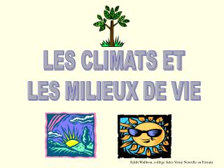 LES CLIMATS ET LES MILIEUX DE VIE