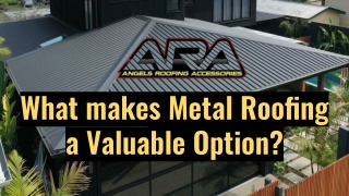 What makes Metal Roofing a Valuable Option