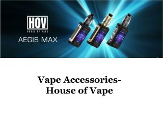 Vape Accessories-  House of Vape