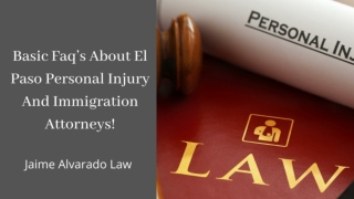 Basic Faq’s About El Paso Personal Injury And Immigration Attorneys
