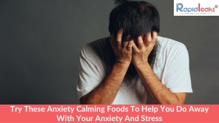 Try These Anxiety Calming Foods To Help You Do Away With Your Anxiety And Stress
