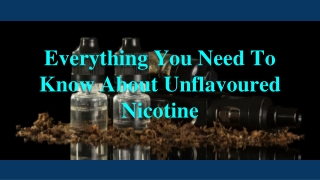 Everything You Need To Know About Unflavoured Nicotine