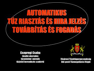 AUTOMATIKUS TŰZ RIASZTÁS ÉS HIBA JELZÉS TOVÁBBÍTÁS ÉS FOGADÁS