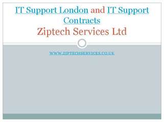 IT support London and IT support contracts from Ziptech