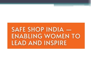 Safe Shop India — Enabling Women to Lead and Inspire
