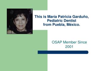 This is María Patricia Garduño, Pediatric Dentist from Puebla, México.