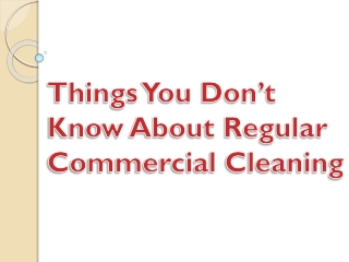 Things You Don’t Know About Regular Commercial Cleaning