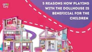 5 reasons how playing with the dollhouse is beneficial for the children