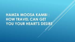 Hamza Moosa Kambi  How Travel Can Get You Your Heart's Desire