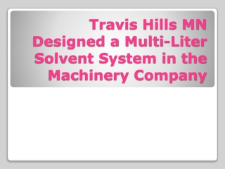 Travis Hills MN Designed a Multi-Liter Solvent System in the Machinery Company