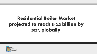 Residential Boiler Market projected to reach $12.3 billion by 2027, globally.