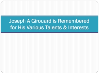 Joseph A Girouard is Remembered for His Various Talents & Interests