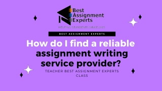 How do I find a reliable   assignment writing service provider