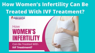 How Women’s Infertility Can Be Treated With IVF Treatment