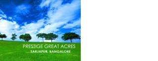 Prestige Great Acres Sarjapur - Residential Plots In Bangalore