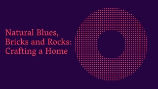 Natural Blues, Bricks and Rocks Crafting a Home
