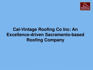 Cal-Vintage Roofing Co Inc: An Excellence-driven Sacramento-based Roofing Compan