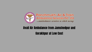 Avail Panchmukhi Air Ambulance in Jamshedpur and Gorakhpur with Finest ICU Setup