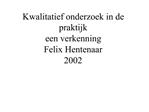 Kwalitatief onderzoek in de praktijk een verkenning Felix Hentenaar 2002