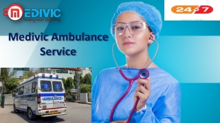 Medivic Ambulance Service in Rajendra Nagar and Danapur, Patna- ICU Facility Ava