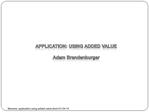APPLICATION: USING ADDED VALUE Adam Brandenburger