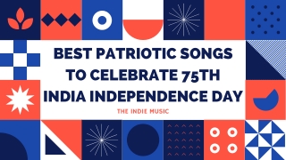 12 BEST PATRIOTIC SONGS TO CELEBRATE 75TH INDIA INDEPENDENCE DAY