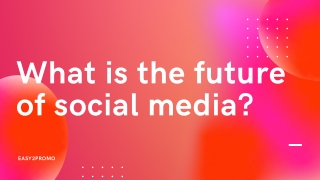 What is the future of social media