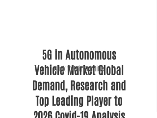 5G in Autonomous Vehicle Market Global Demand, Research and Top Leading Player to 2026 Covid-19 Analysis