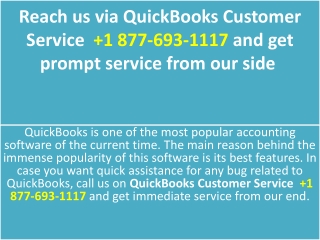 Reach us via QuickBooks Customer Service   1 877-693-1117 and get prompt service