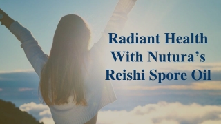 Radiant Health With Nutura’s Reishi Spore Oil