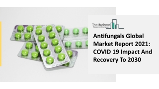 Antifungals Global Market Report 2021 COVID 19 Impact And Recovery To 2030