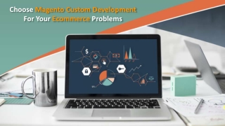 Choose Magento Custom Development For Your Ecommerce Problems