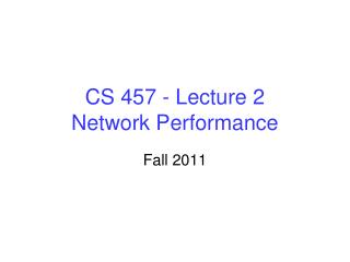 CS 457 - Lecture 2 Network Performance