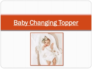 Baby Changing Topper – The Complete Buying Guide For The Parents
