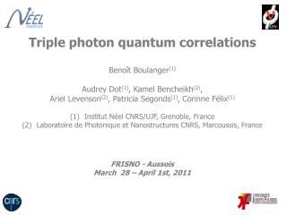 Triple photon quantum correlations Benoît Boulanger (1 ) Audrey Dot (1) , Kamel Bencheikh (2) ,