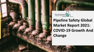 Pipeline Safety Global Market Report 2021 COVID-19 Growth And Change