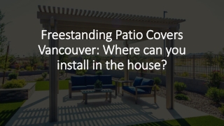 Freestanding Patio Covers Vancouver: Where Can You Install in The House?