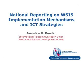 National Reporting on WSIS Implementation Mechanisms and ICT Strategies