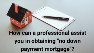 How a real estate lawyer helps in obtaining "no down payment mortgage"?