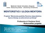 MENTORSTVO I ULOGA MENTORA Projekat Mentorska podr ka Romima stipendistima koji se koluju za zdravstvene profesije