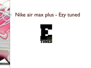 Nike air max plus - Ezy tuned