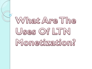 What Are The Uses Of LTN Monetization?