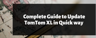 Complete Guide to Update TomTom XL in Quick way