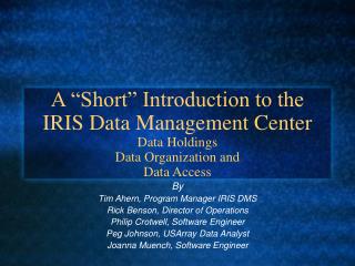 A “Short” Introduction to the IRIS Data Management Center Data Holdings Data Organization and Data Access